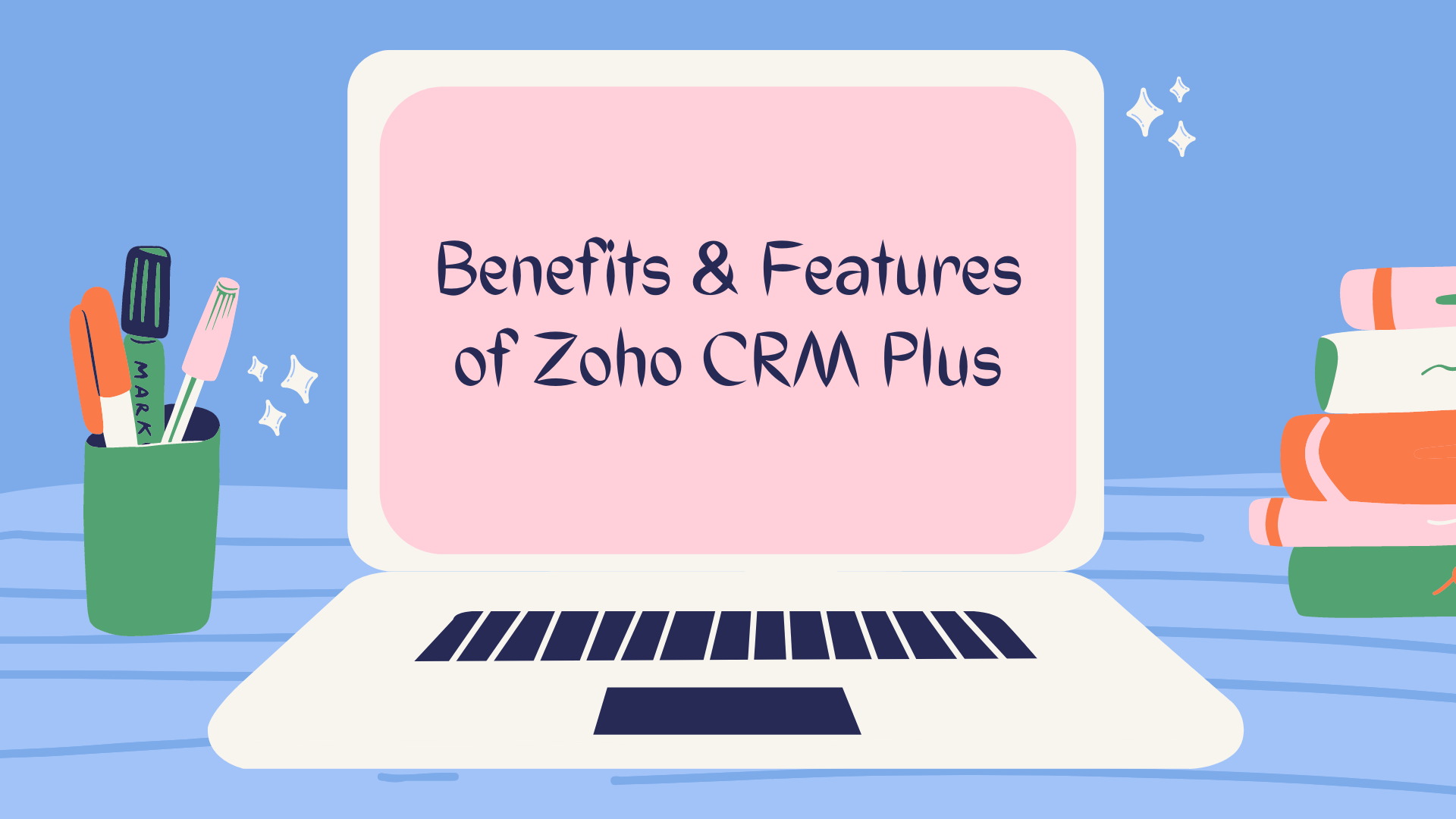 Benefits & Features of Zoho CRM Plus