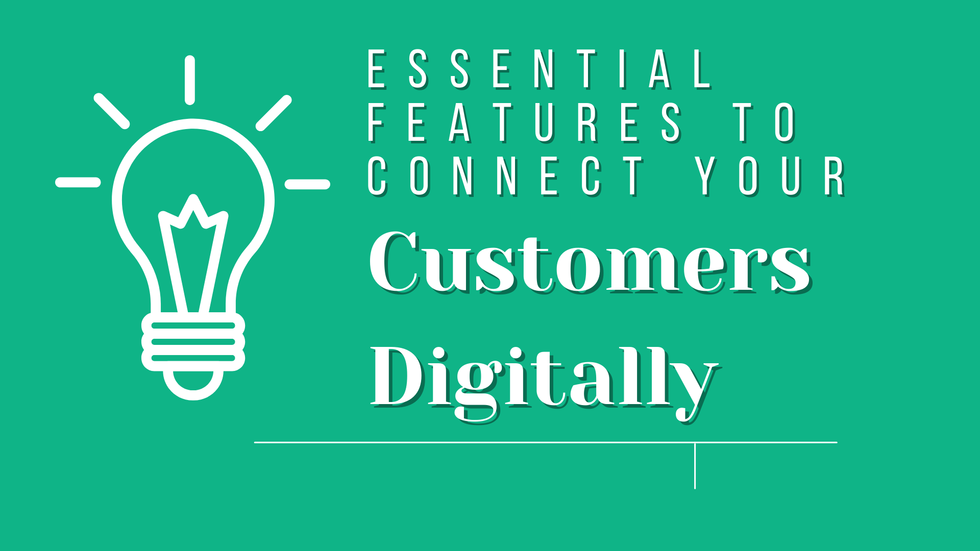 Essential Features To Connect Your Customers Digitally